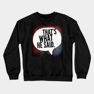 That's What He Said. Crewneck Sweatshirt